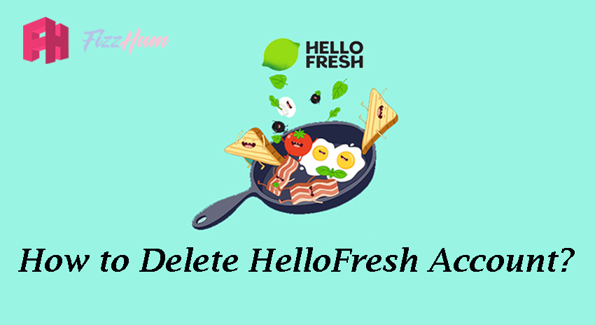 How to Delete HelloFresh Account Step by Step Guide