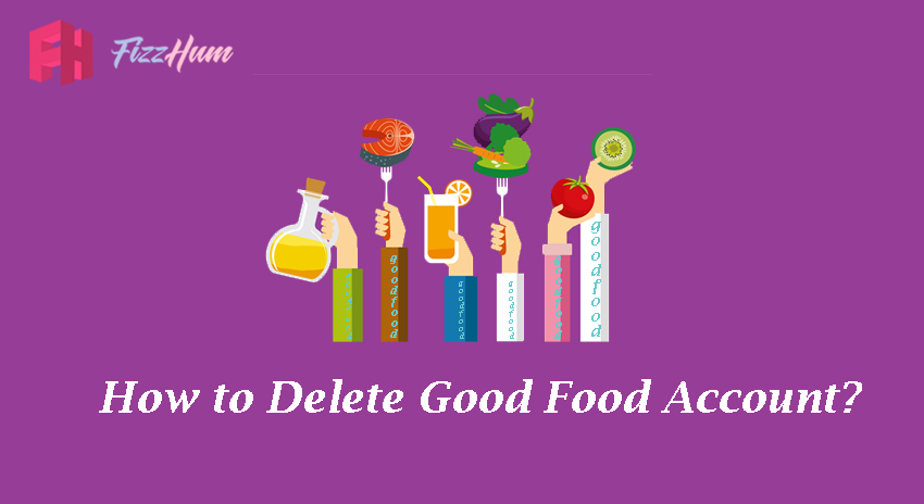 How to Delete Good Food Account Step by Step Guide