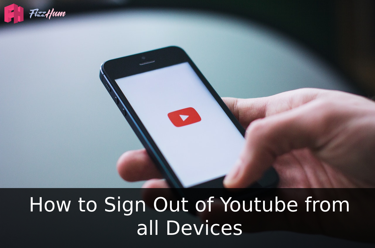 How to Sign Out of Youtube on all Devices