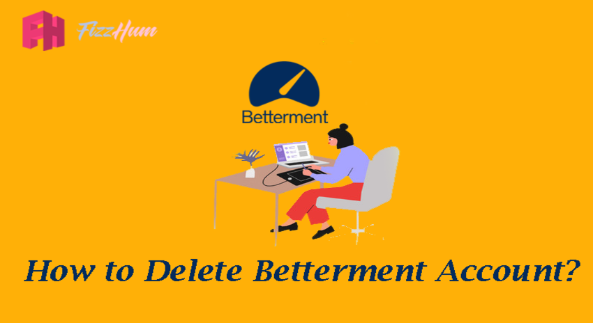 How to Delete Betterment Account?