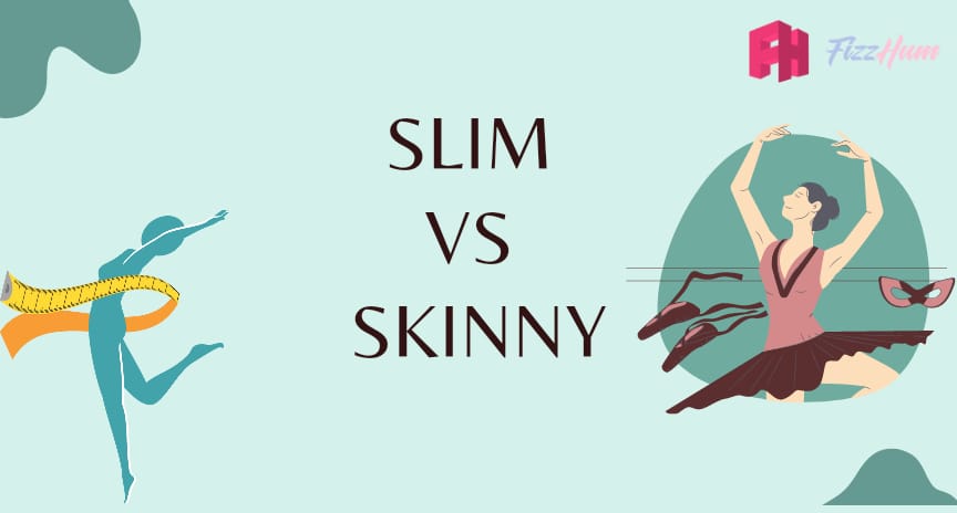 Slim Vs Skinny