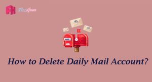 How to Delete Daily Mail Account Step by Step Guide
