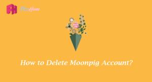 How to Delete Moonpig Account 