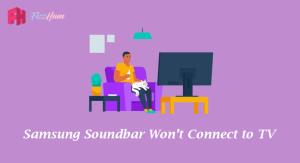 Samsung Soundbar Won't Connect to TV